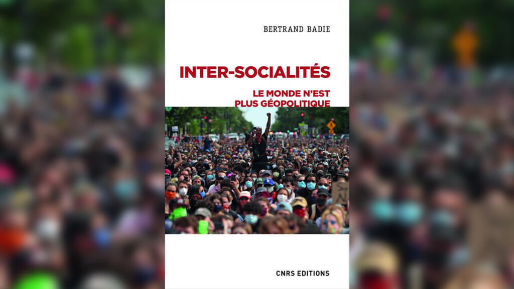 «​​​​​​​Inter-socialités. Le monde n'est plus géopolitique», de Bertrand Badie.