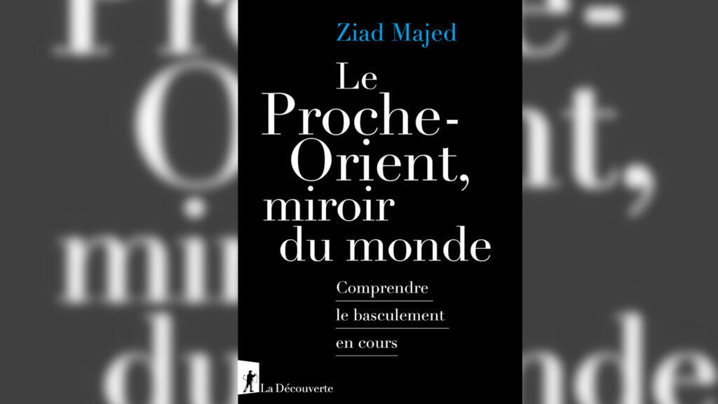 «Le Proche-Orient, miroir du monde. Comprendre le basculement en cours», de Ziad Majed.