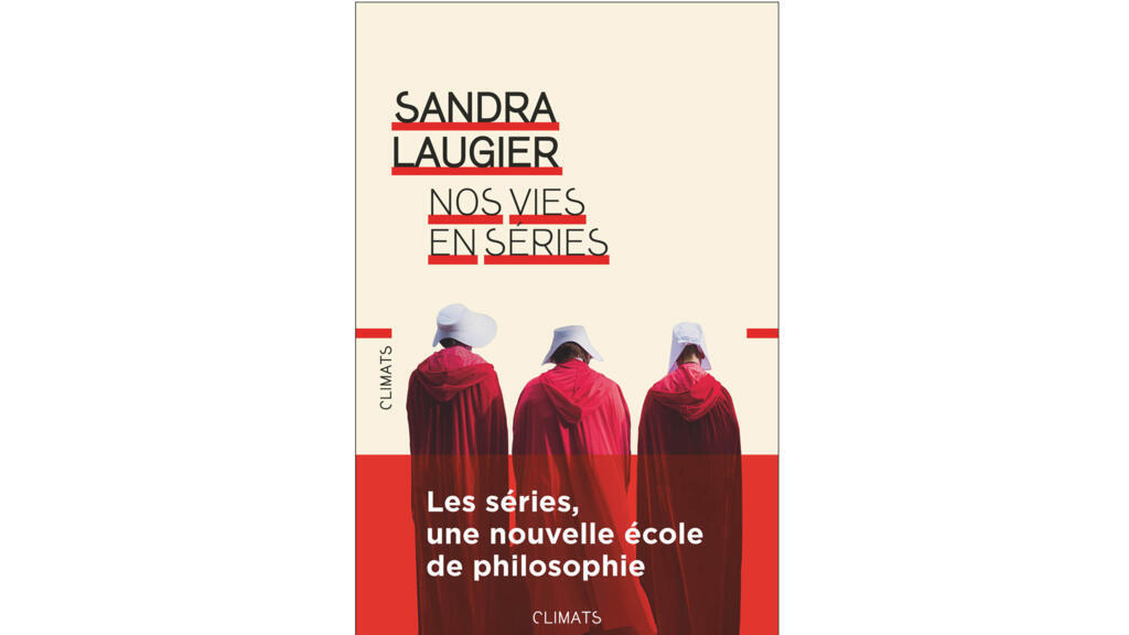 «Nos vies en séries. Les séries, une nouvelle école de philosophie», de Sandra Laugier.