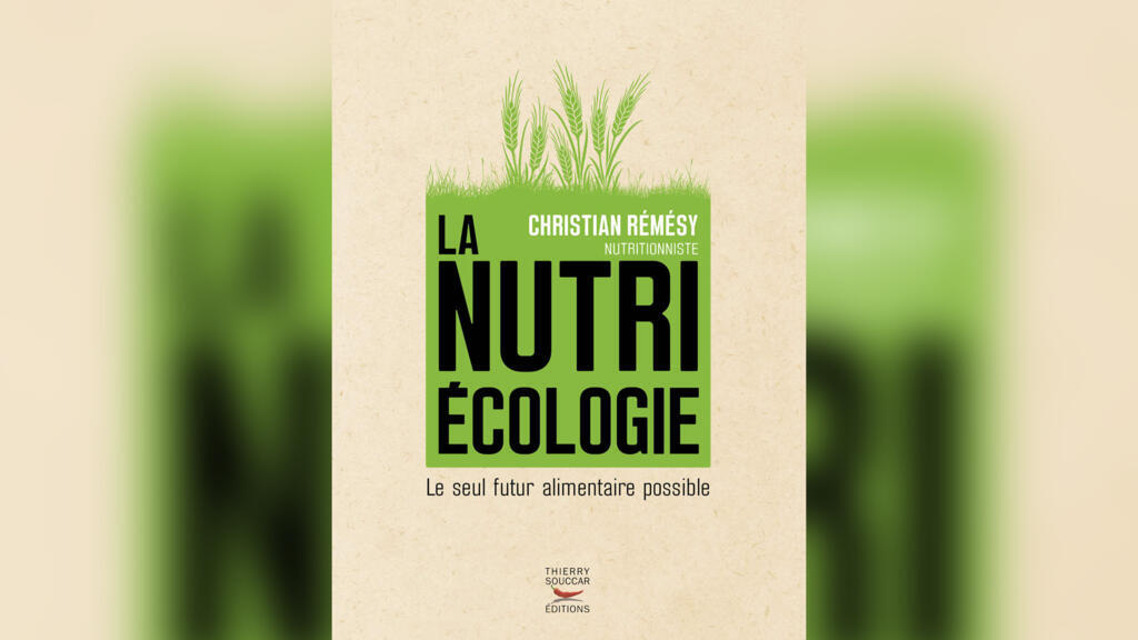 «La Nutriécologie, le seul futur alimentaire possible» par Christian Rémésy.