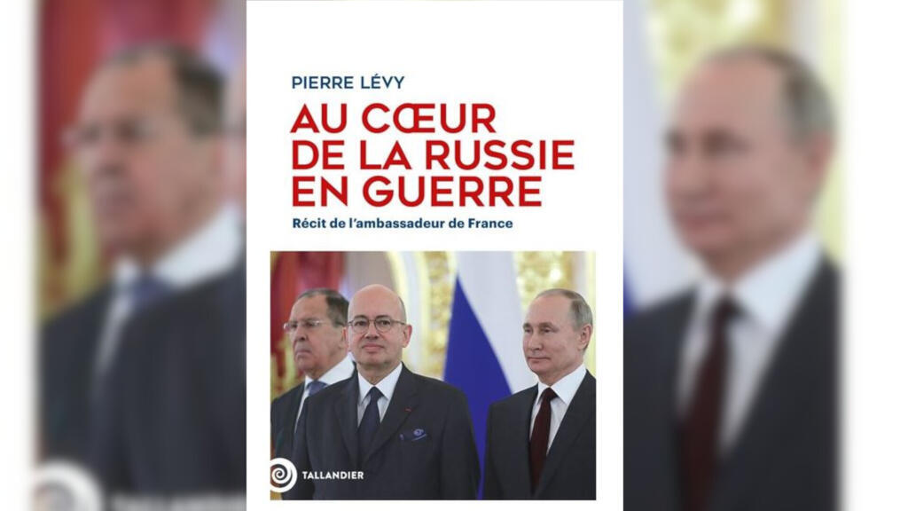 «Au coeur de la Russie en guerre» de Pierre Lévy, ancien ambassadeur en Russie