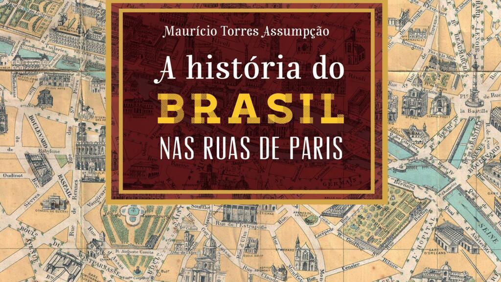 Capa do livro, a história do Brasil nas ruas de Paris