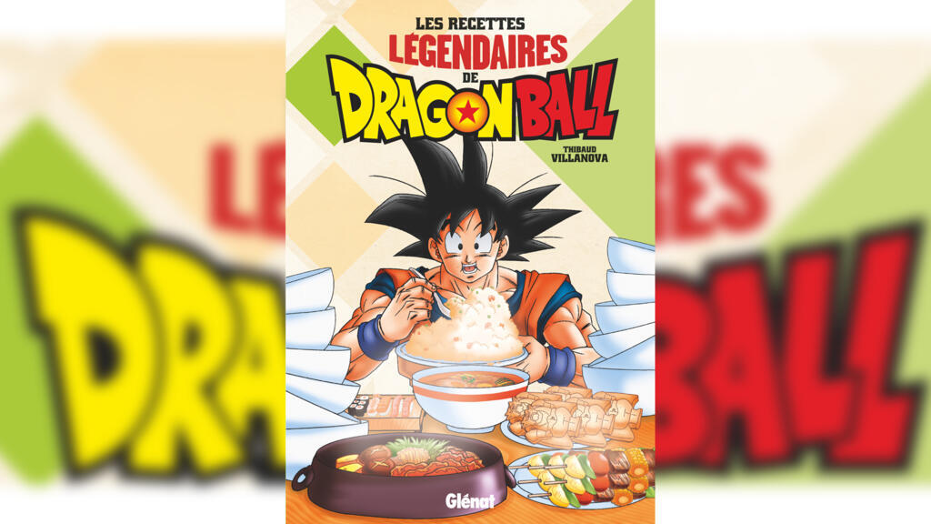 Les recettes légendaires de Dragon Ball, de Thibaud Villanova.
