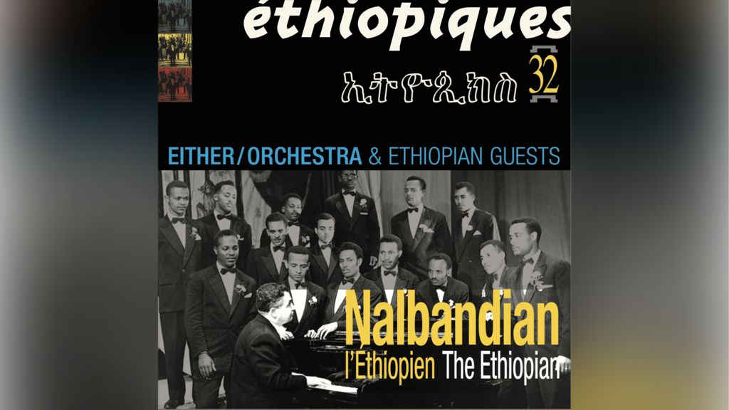 «Nalbandian L’Éthiopien» révèle un pan méconnu et inattendu de l’histoire de l’éthio-jazz