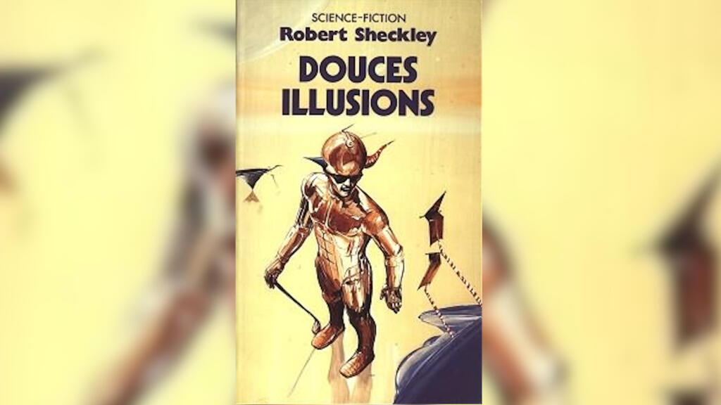 «Douces illusions» de Robert Sheckley.
