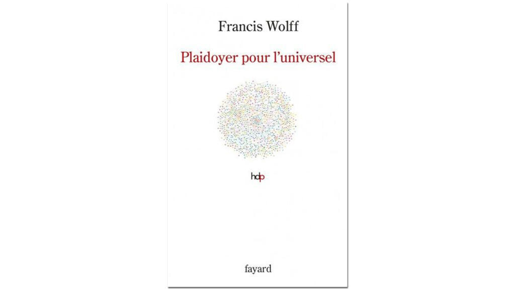 «Plaidoyer pour l’universel», de Francis Wolff.
