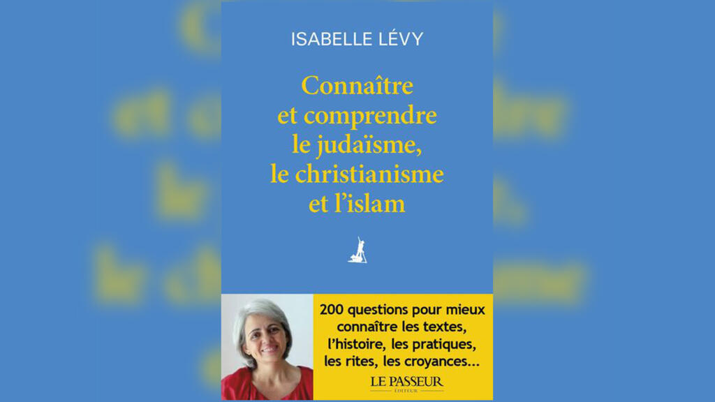 «Connaître et comprendre le judaïsme, le christianisme et l'islam» d'Isabelle Lévy.