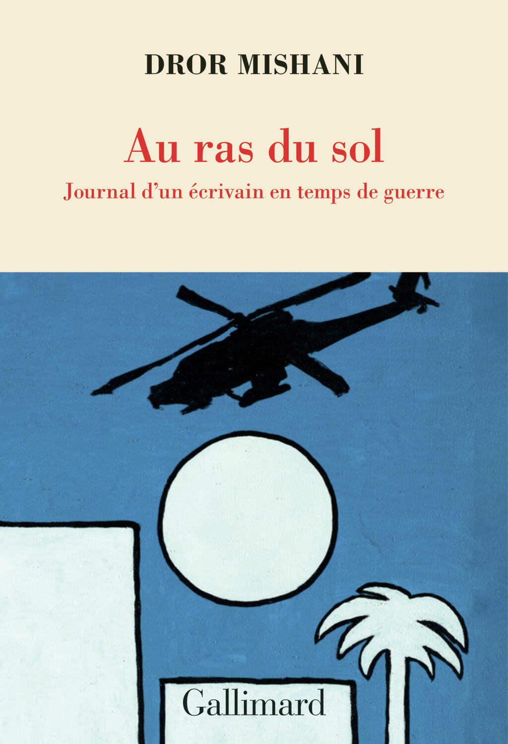 Au ras du sol, journal d'un écrivain en temps de guerre de Dror Mishani