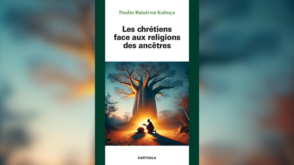 «Les chrétiens face aux religions des ancêtres», de Paulin Batairwa Kubuya.
