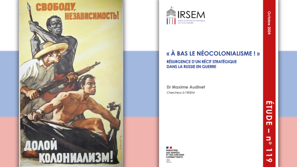 Dans son étude, Maxime Audinet, chercheur à l'Irsem, s'intéresse à la résurgence d'un récit stratégique dans la Russie en guerre : le néocolonialisme.