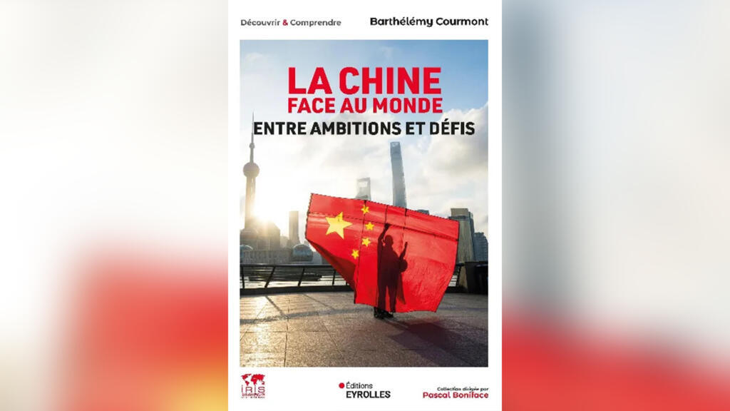 « La chine face au monde » de Barthélémy Courmont, aux Éditions Eyrolles.