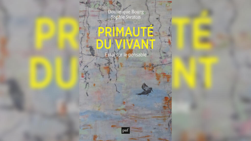 «Primauté du vivant, essai sur le pensable», de Dominique Bourg et de Sophie Swaton.