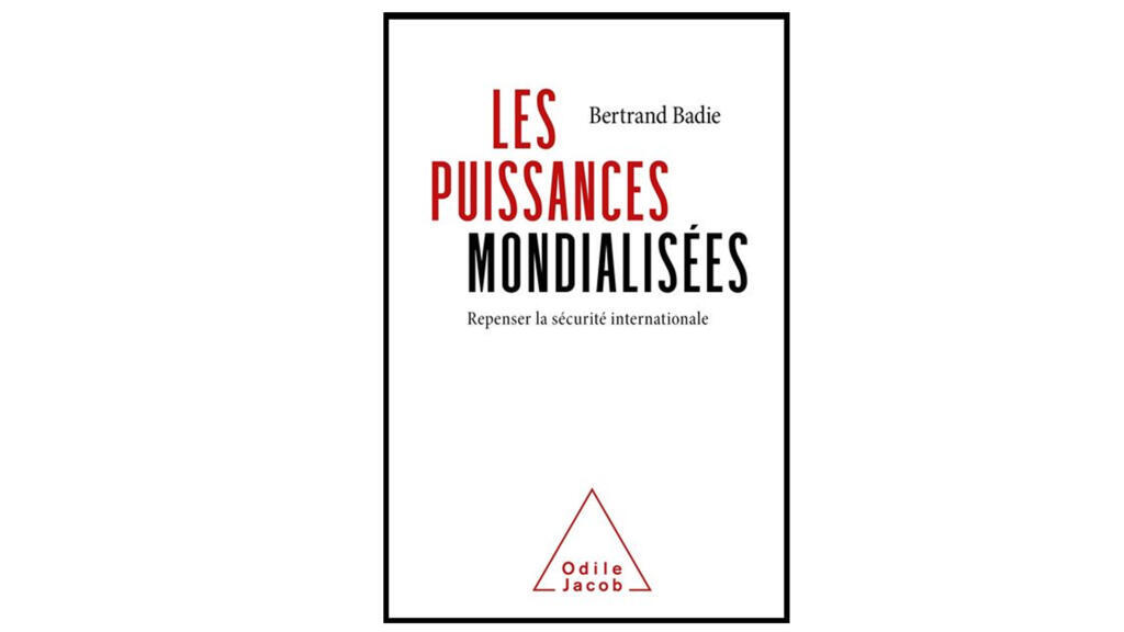 « Les puissances mondialisées » de Bertrand Badie aux Éditions Odile Jacob