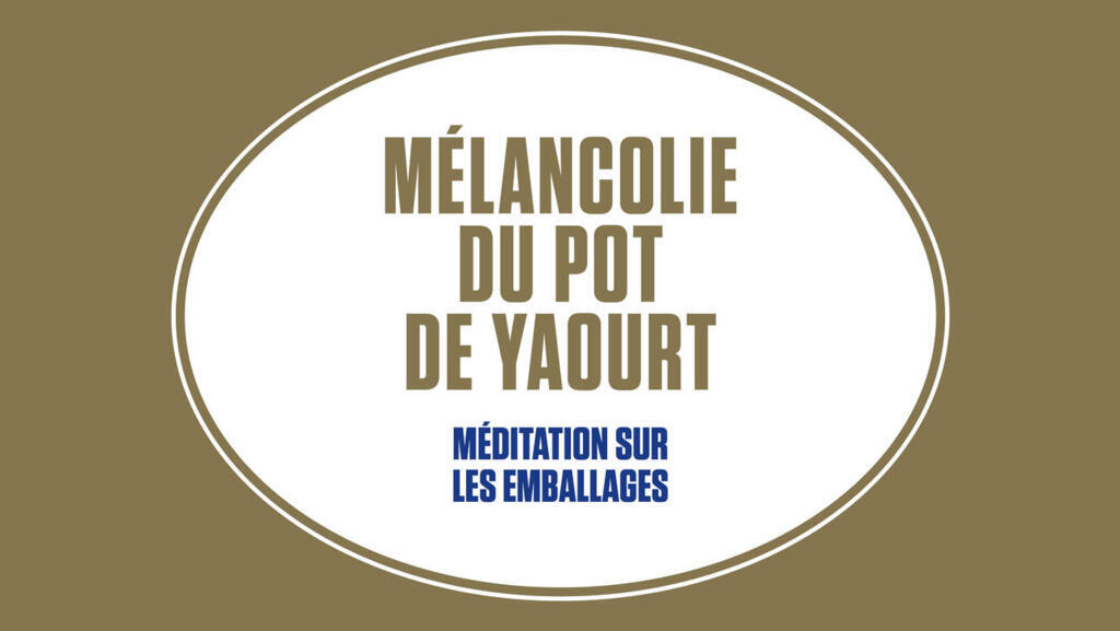 «Mélancolie du pot de yaourt» de Philippe Garnier.
