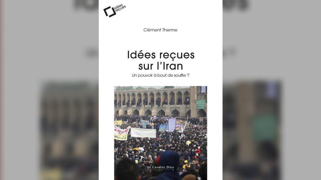 Couverture du livre « Idées reçues sur l'Iran - Un pouvoir à bout de souffle ? » de CLement Therme, publié aux éditions Le Cavalier Bleu en 2025.