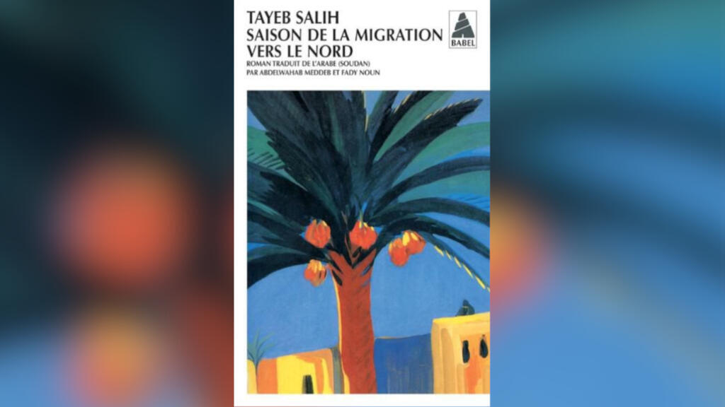 «Saison de la migration vers le nord», par Tayeb Salih.
