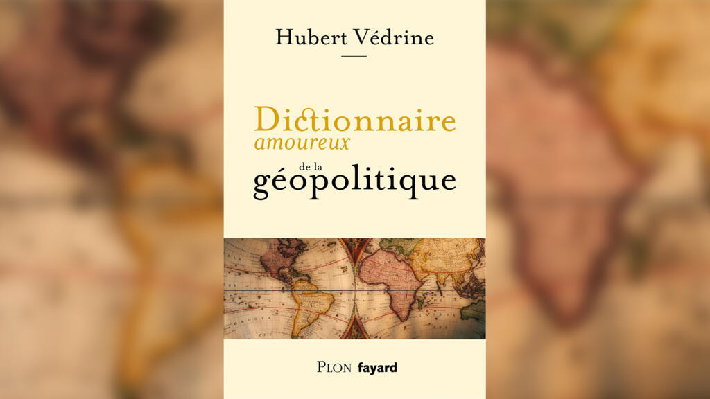 «Dictionnaire amoureux de la géopolitique», d'Hubert Védrine, chez Plon/Fayard