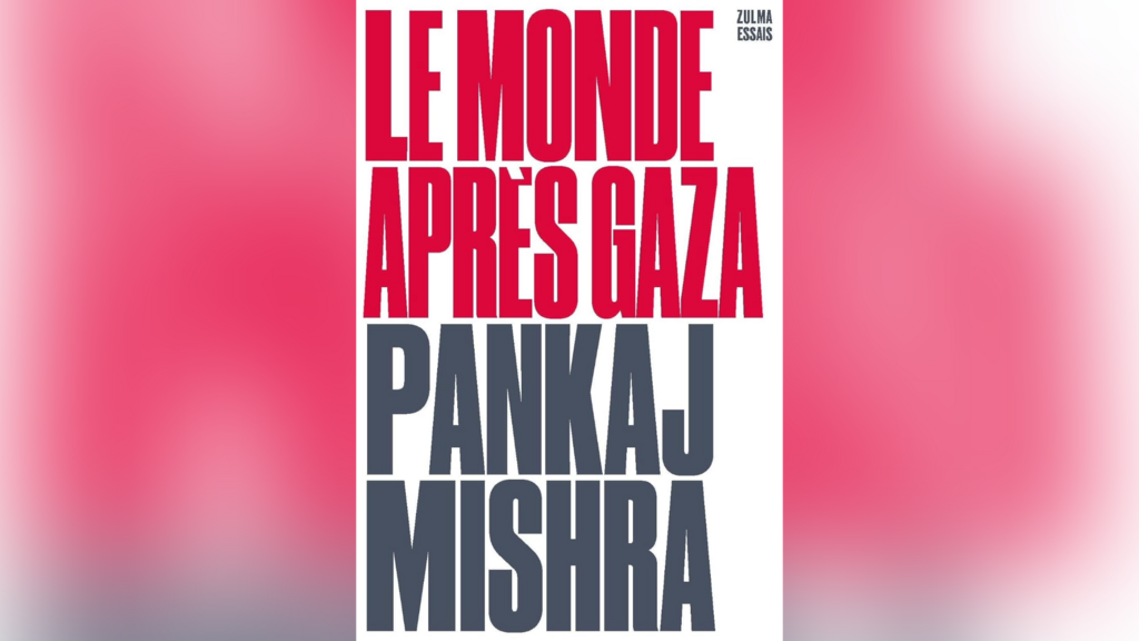 «Le Monde après Gaza» de l'écrivain indo-britannique Pankaj Mishra