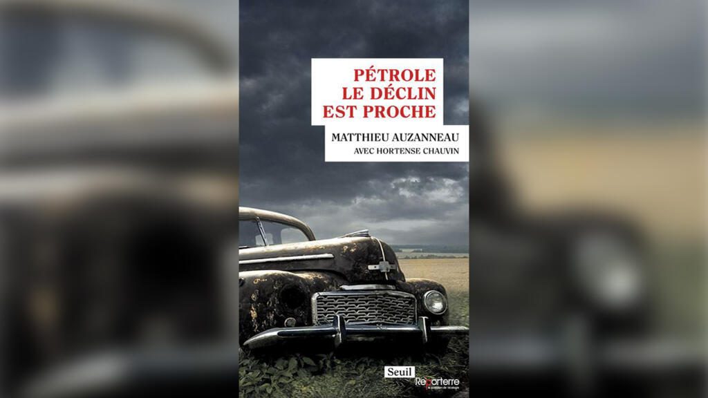 «Pétrole, le déclin est proche», de Matthieu Auzanneau, avec Hortense Chauvin.