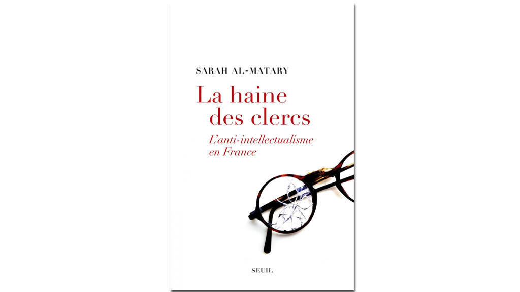 Sarah Al-Matary: «La haine des clercs, l'anti-intellectualisme en France»