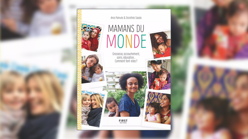 «Mamans du monde» un livre d'Ania Pamula et Dorothée Saada aux Éditions First.
