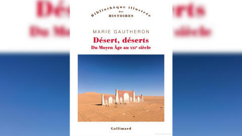 «Désert, déserts, du Moyen-Age au XXIè siècle», de Marie Gautheron.