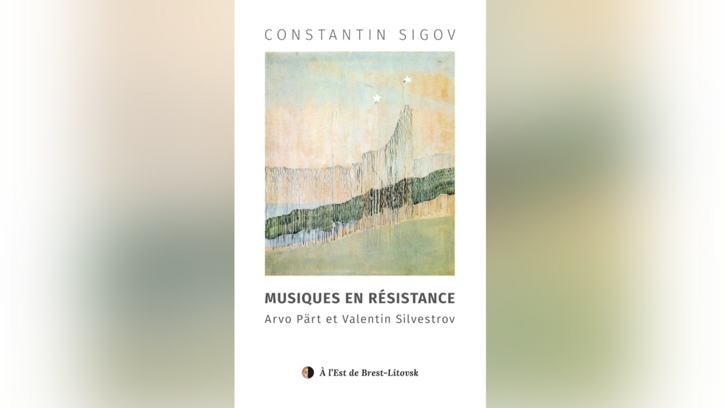Couverture du livre « Musiques en résistance, Arvo Pärt et Valentin Silvestrov », de Constantin Sigov, publié aux éditions À l'est de Brest-Litovsk.
