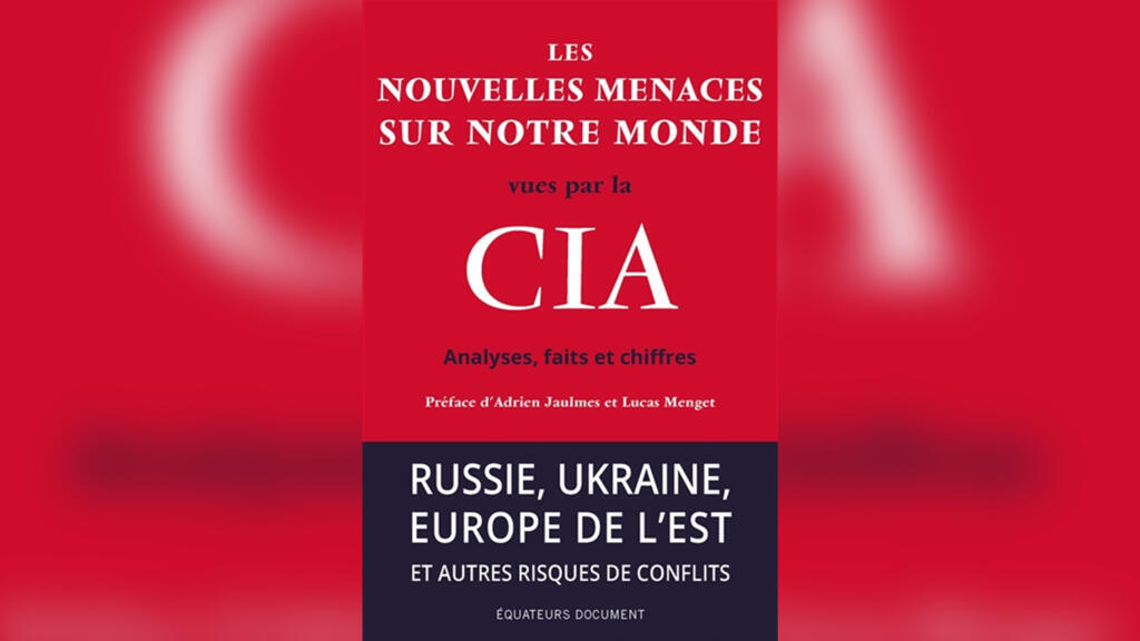 «Les nouvelles menaces sur notre monde vues par la CIA», dont la préface est co-signée par Lucas Menget (France Info) et Adrien Jaulmes du Figaro.