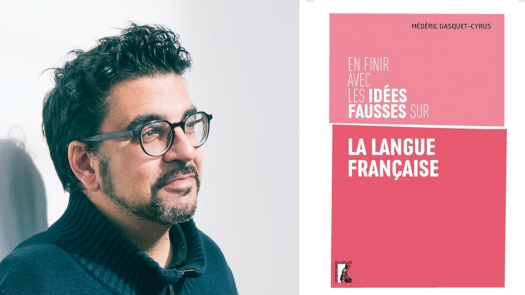 Dans son ouvrage, «En finir avec les idées fausses sur la langue française», Médéric Gasquet-Cyrus tord le cou à une quarantaine d'idées fausses sur la langue française.