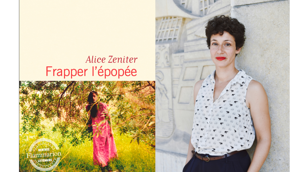 «Frapper l'épopée», le nouveau roman d'Alice Zeniter est publié chez Flammarion. 