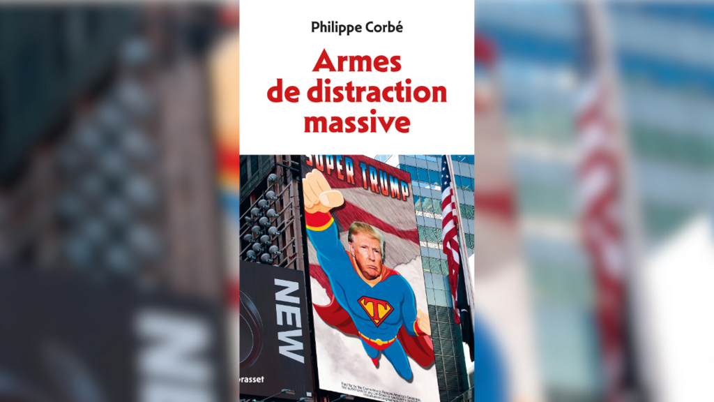 La fabrique du Trump-show explorée dans « Armes de distraction massive ­» de Philippe Corbé