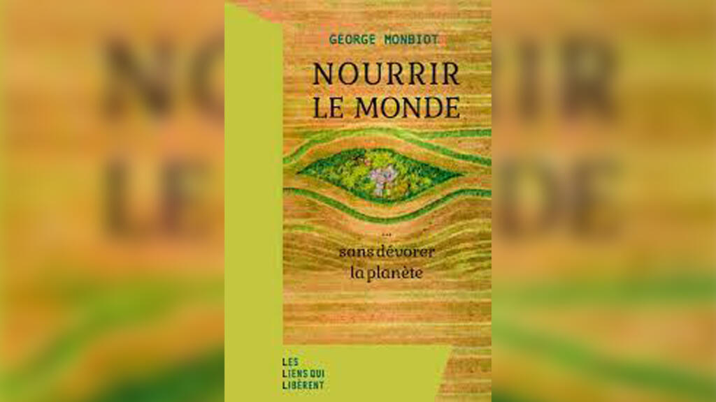 «Nourrir le monde sans dévorer la planète», de George Monbiot.