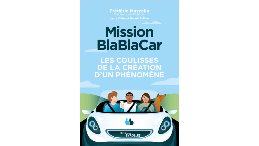 «Mission Blablacar, les coulisses de la création d'un phénomène», de Frédéric Mazzella.