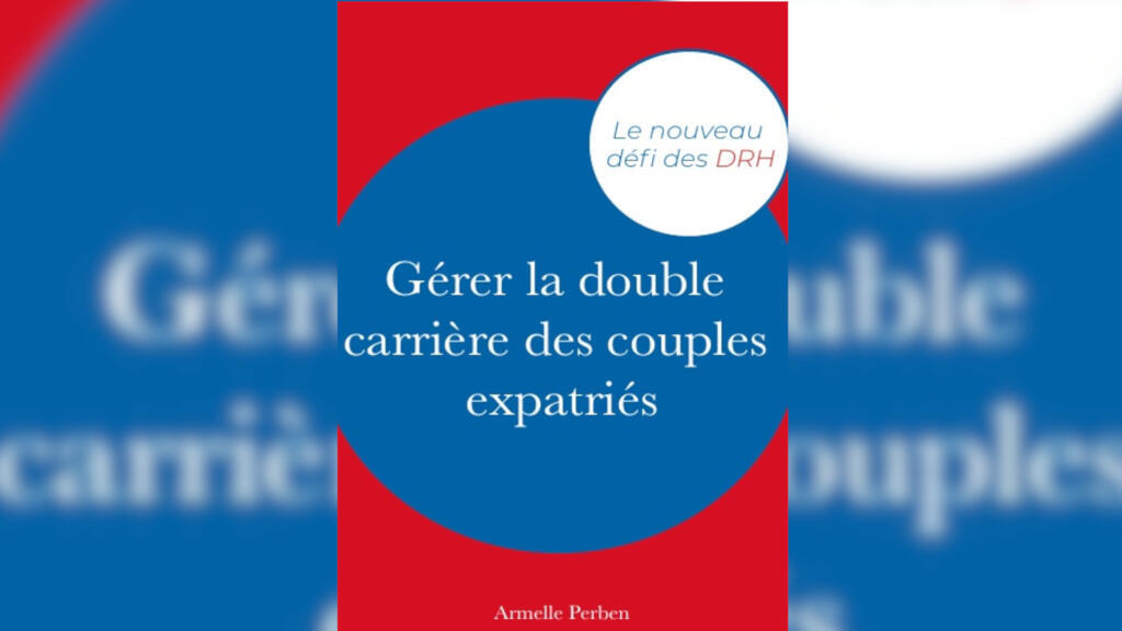 Couverture de l'ouvrage "Gérer la double carrière des couples expatriés - Le nouveau défi des DRH " par Armelle Perben.