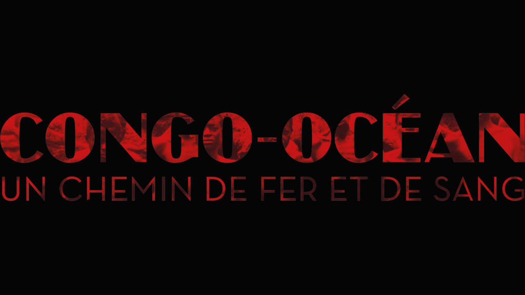 Congo-Océan, un chemin de fer et de sang.