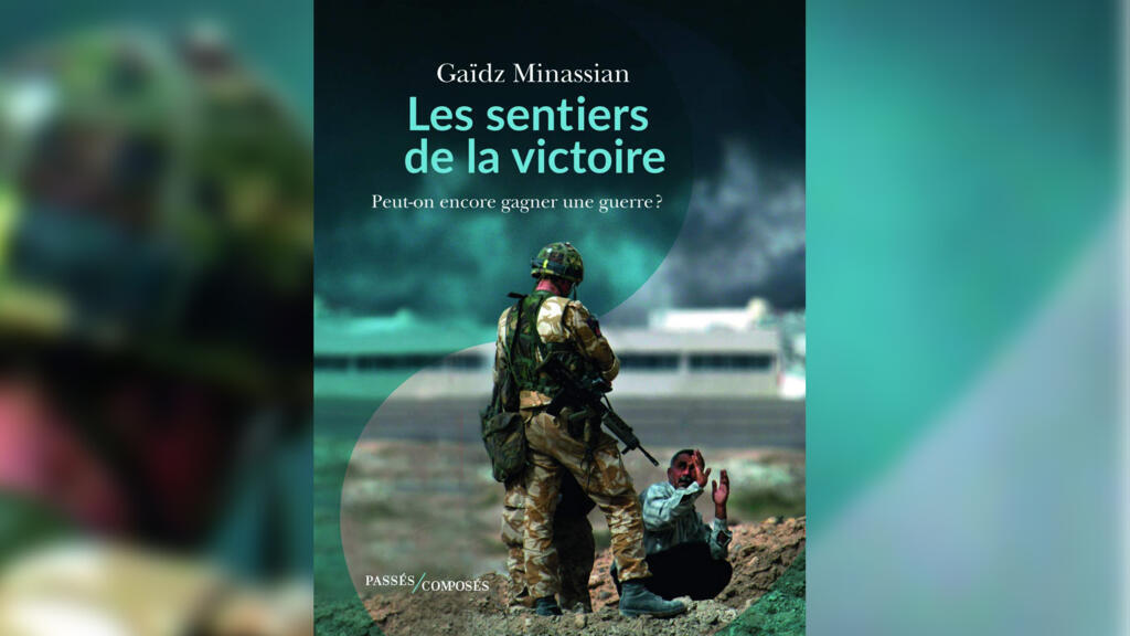 "Les sentiers de la victoire. Peut-on encore gagner une guerre?", de Gaïdz Minassian.