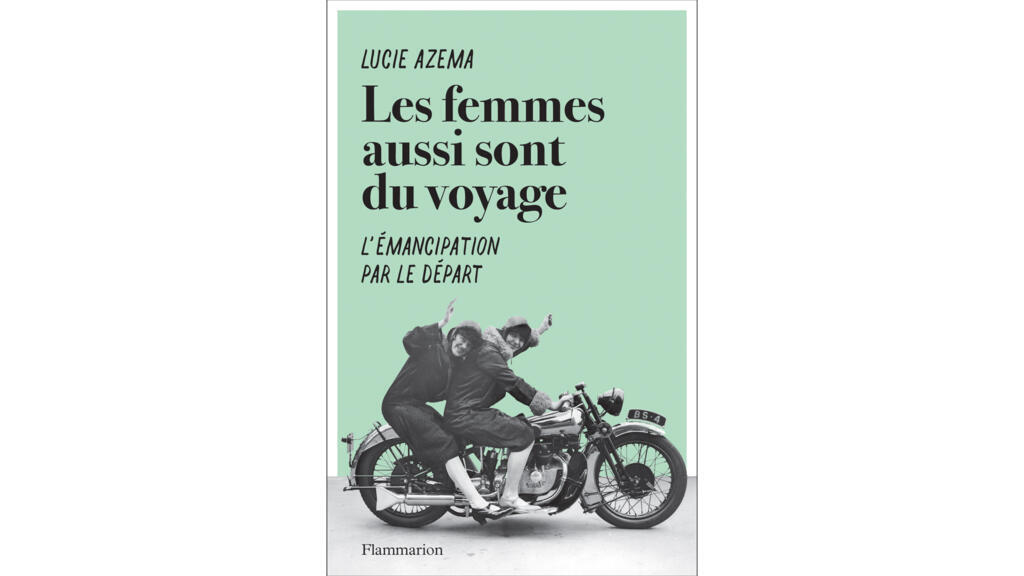«Les femmes sont aussi du voyage», de Lucie Azéma.