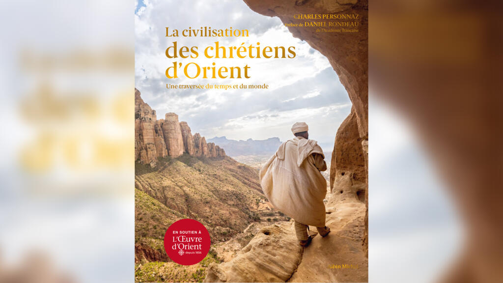 « La civilisation des chrétiens d'Orient, une traversée du temps et du monde » dirigé par Charles Personnaz.