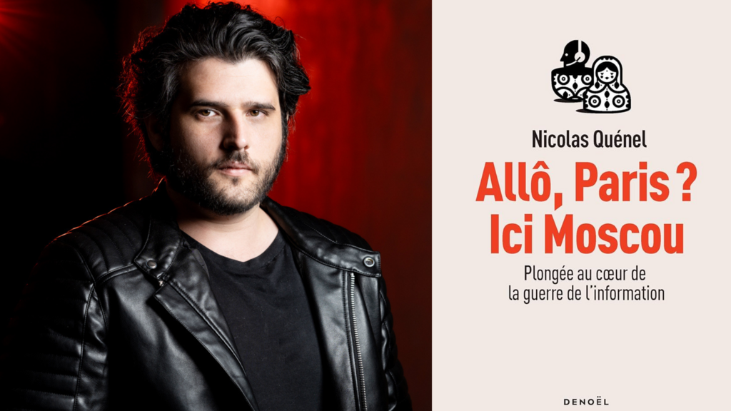 Nicolas Quénel sort «Allô, Paris? Ici Moscou. Plongée au cœur de la guerre de l'information», aux éditions Denoël.