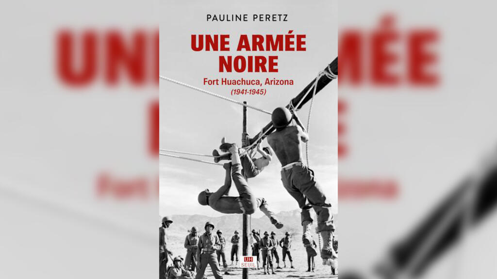  «Une armée noire. Fort Huachuca, Arizona (1941-1945)», de Pauline Peretz.
