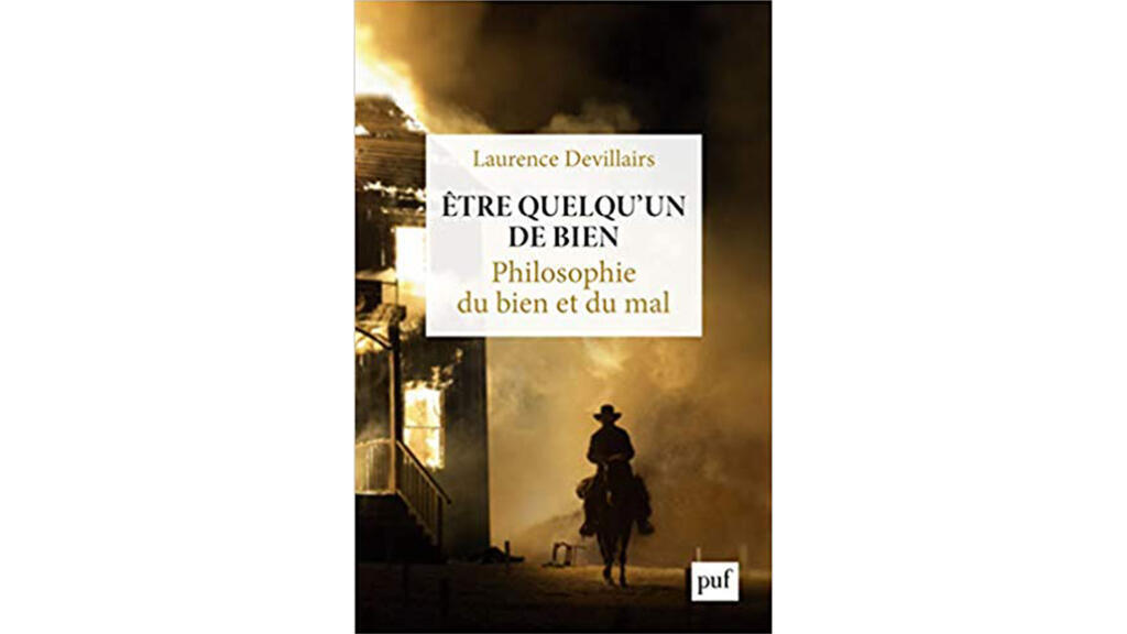 «Être quelqu’un de bien, philosophie du bien et du mal», de Laurence Devillairs.