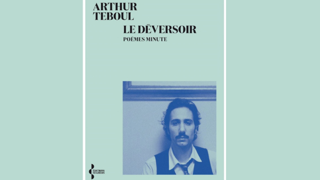 « Le déversoir, poèmes minute », le premier recueil de poésies d'Arthur Teboul est sorti aux éditions Seghers.