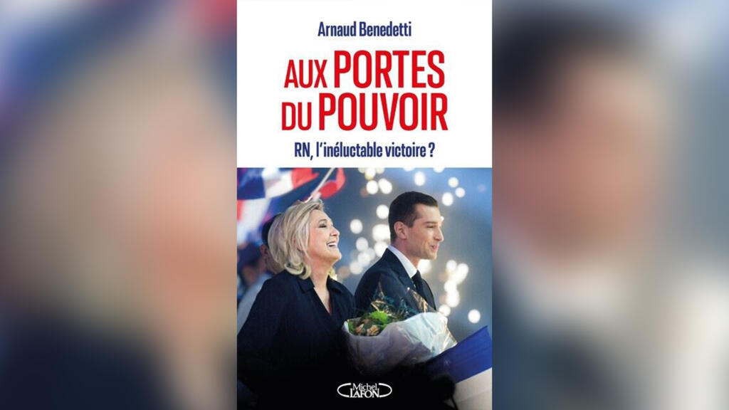 « Aux portes du pouvoir - RN, l’inéluctable victoire ? », par Arnaud Benedetti.