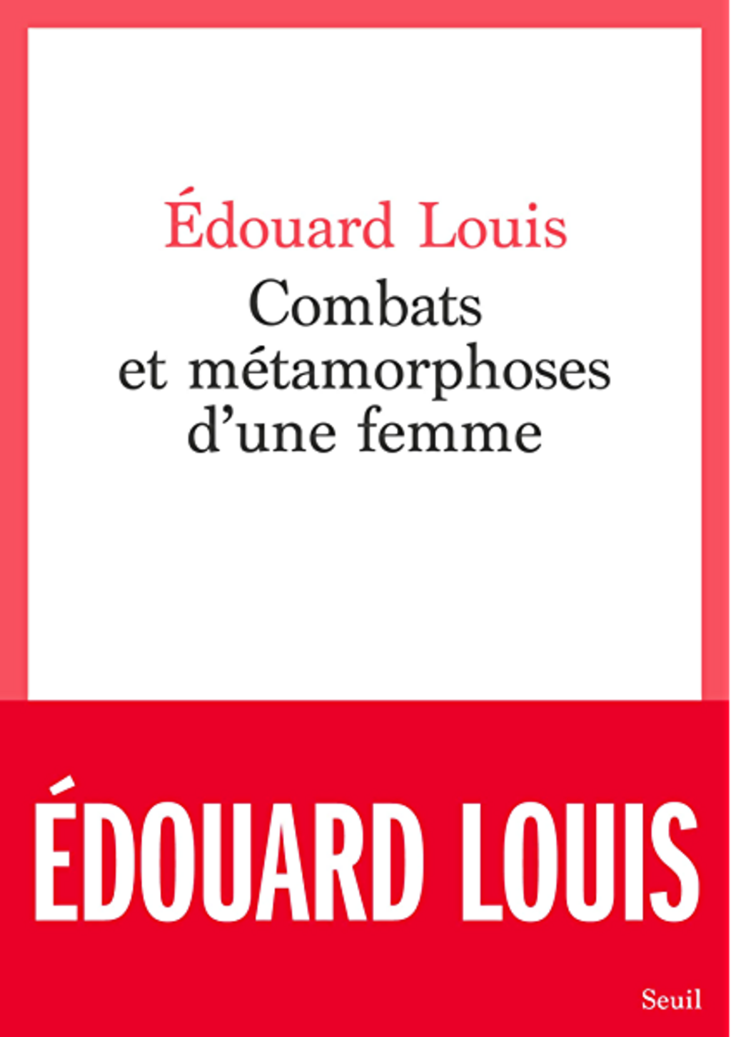 Combats et métamorphoses d'une femme, d'Édouard Louis.