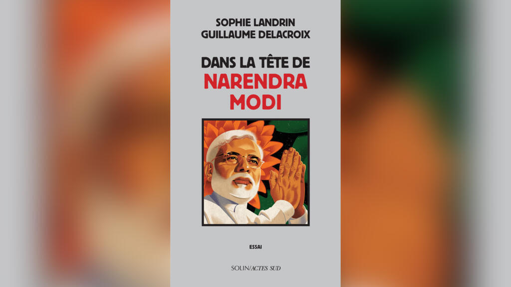 «Dans la tête de Narendra Modi», de Sophie Landrin et Guillaume Delacroix.