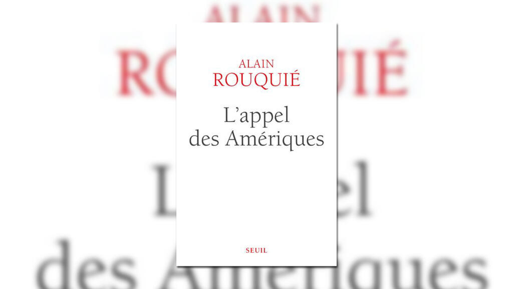 «L'appel des Amériques», d'Alain Rouquié.