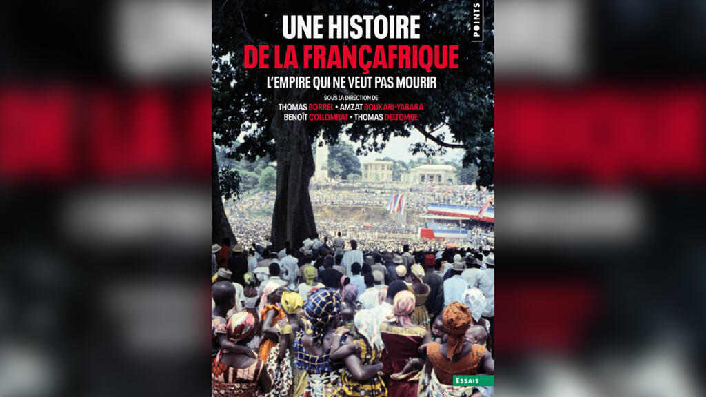 «Une histoire de la Françafrique, l'empire qui ne veut pas mourir».