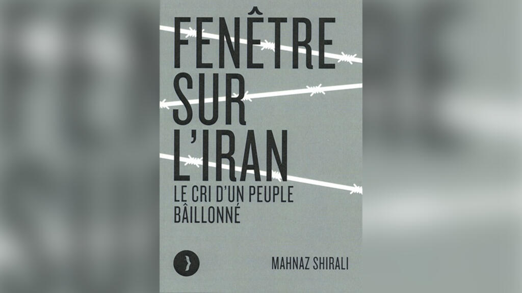 «Fenêtre sur l’Iran, le cri d’un peuple bâillonné», de Mahnaz Shirali.