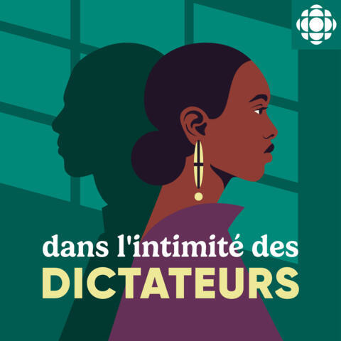 Dans l'intimité des dictateurs, un podcast original de Radio Canada