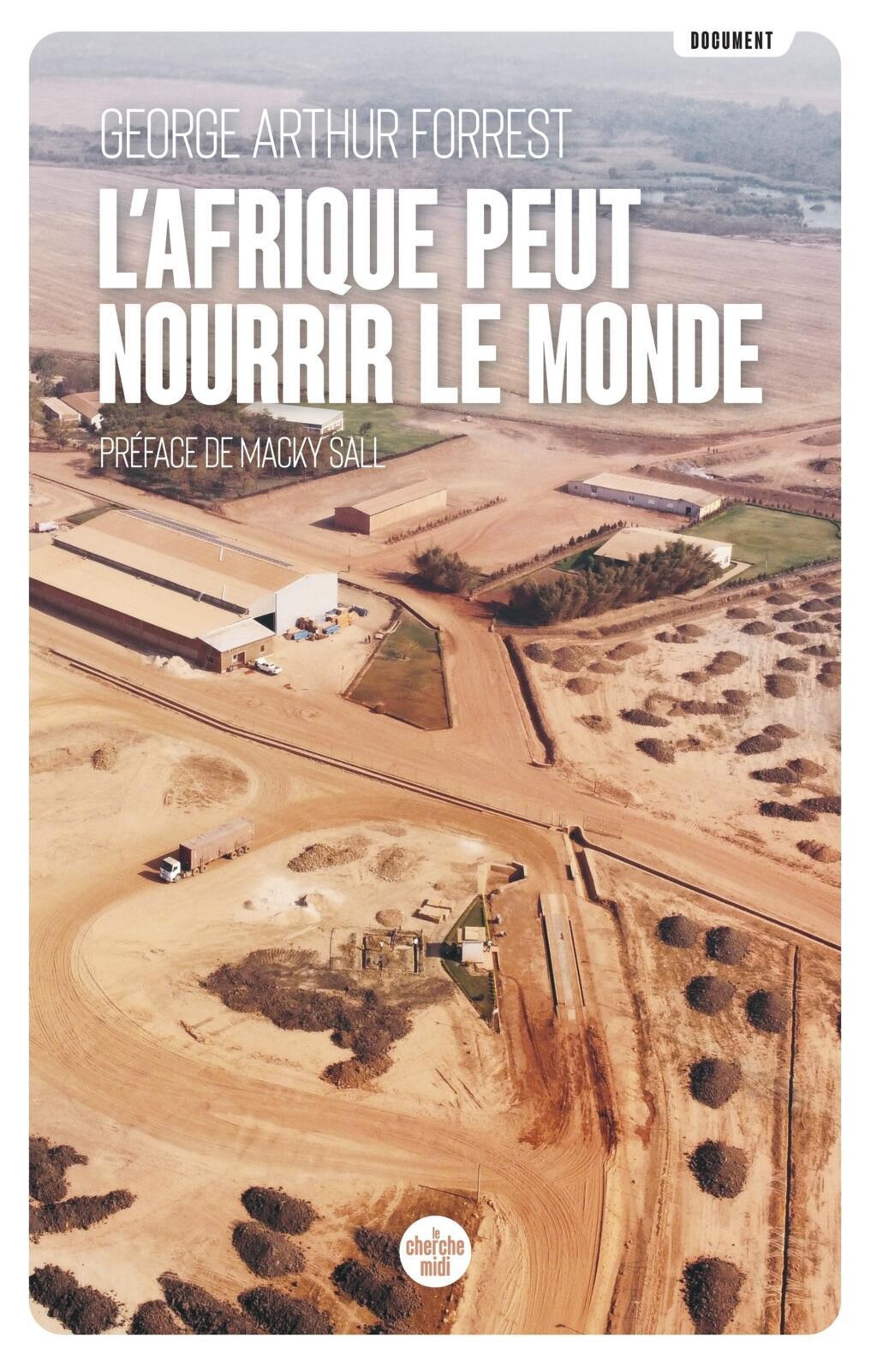 L'Afrique peut nourrir le monde (Le Cherche midi) de George Arthur Forrest, préfacé par Macky Sall